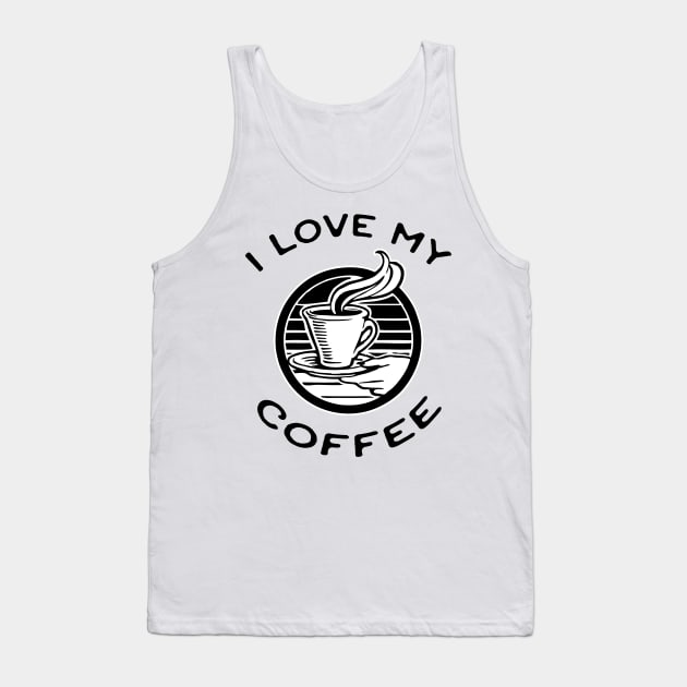 I Love My Coffee Black and White Design Tank Top by HighBrowDesigns